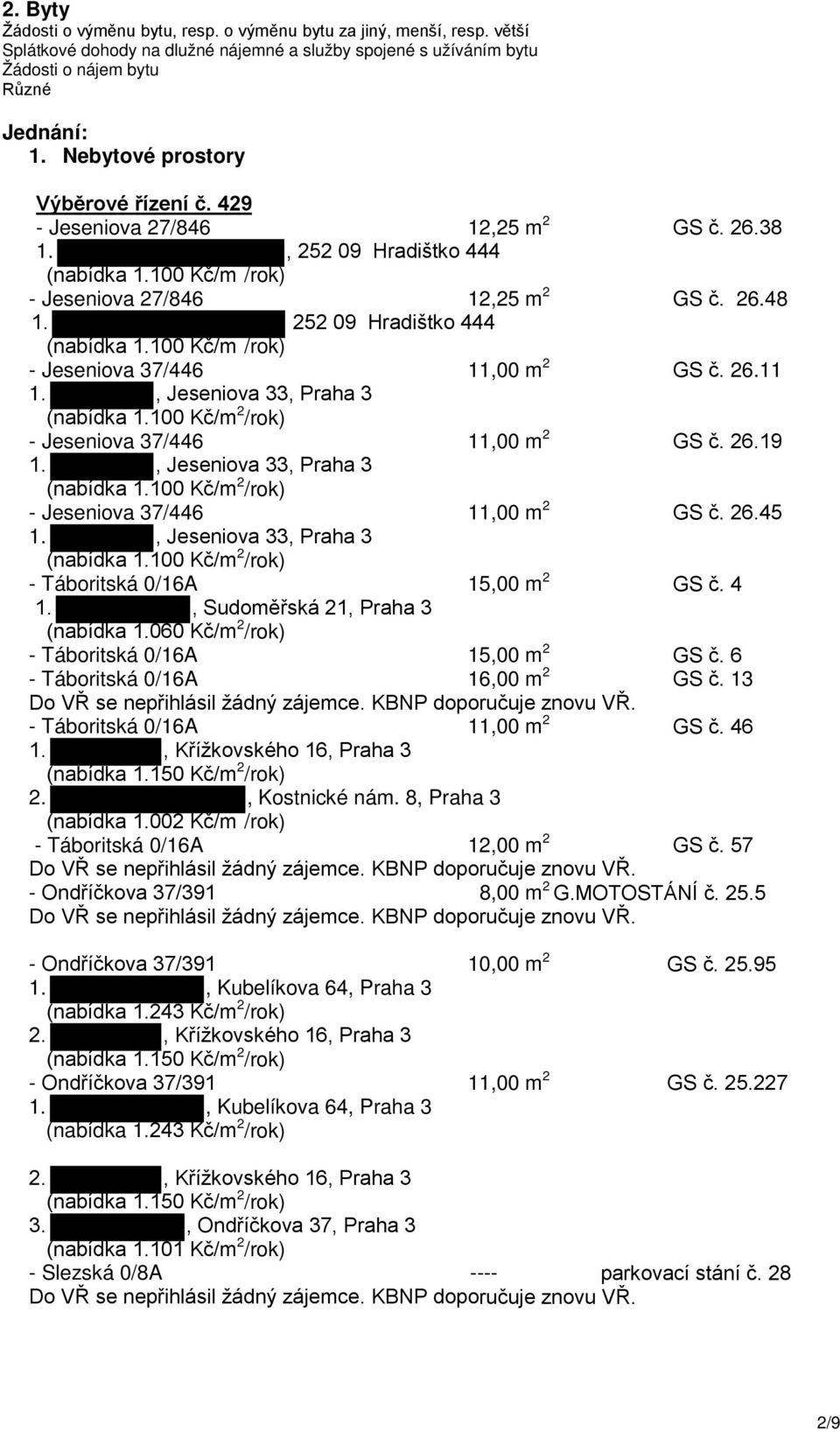 252 09 Hradištko 444 (nabídka 1.100 Kč/m /rok) - Jeseniova 37/446 11,00 m 2 GS č. 26.11 1., Jeseniova 33, Praha 3 (nabídka 1.100 Kč/m 2 /rok) - Jeseniova 37/446 11,00 m 2 GS č. 26.19 1.