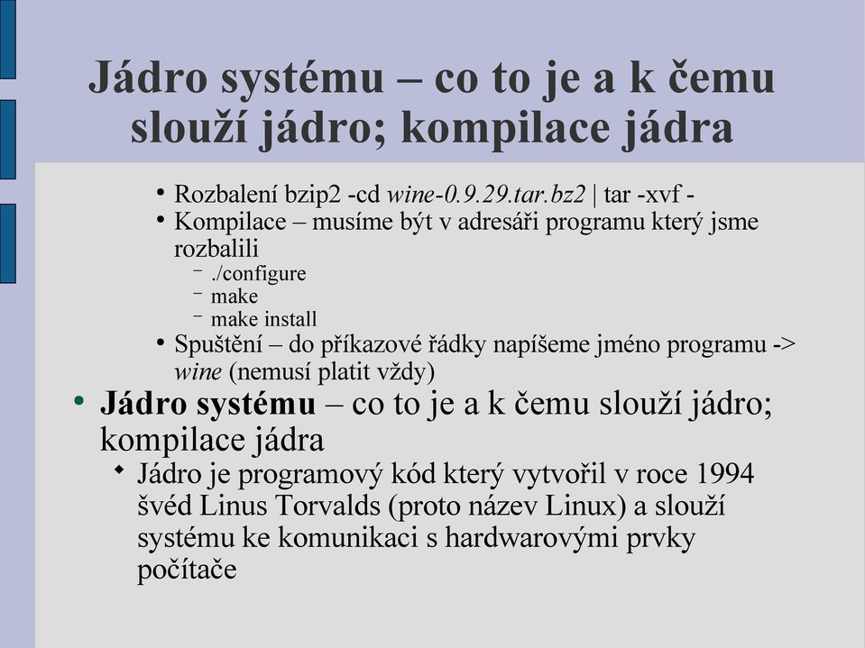 /configure make make install Spuštění do příkazové řádky napíšeme jméno programu -> wine (nemusí platit vždy) Jádro systému