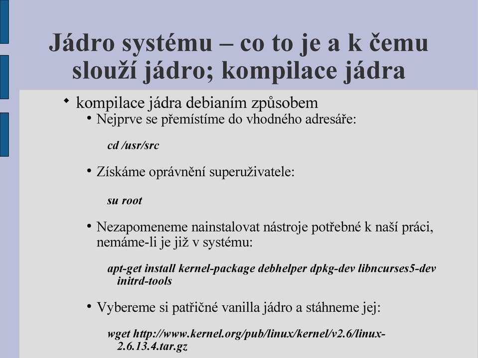 naší práci, nemáme-li je již v systému: apt-get install kernel-package debhelper dpkg-dev libncurses5-dev initrd-tools