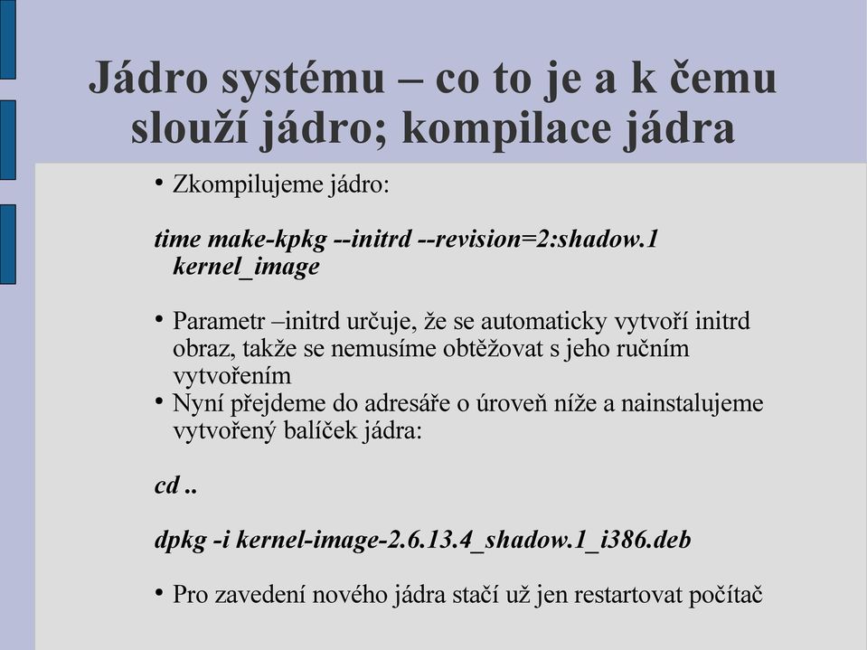 1 kernel_image Parametr initrd určuje, že se automaticky vytvoří initrd obraz, takže se nemusíme obtěžovat s