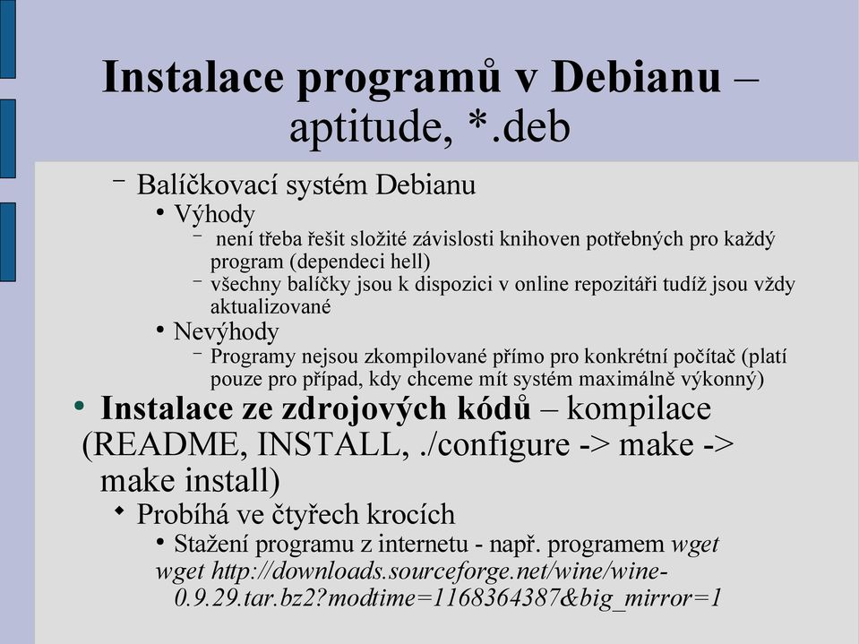 v online repozitáři tudíž jsou vždy aktualizované Nevýhody Programy nejsou zkompilované přímo pro konkrétní počítač (platí pouze pro případ, kdy chceme mít systém