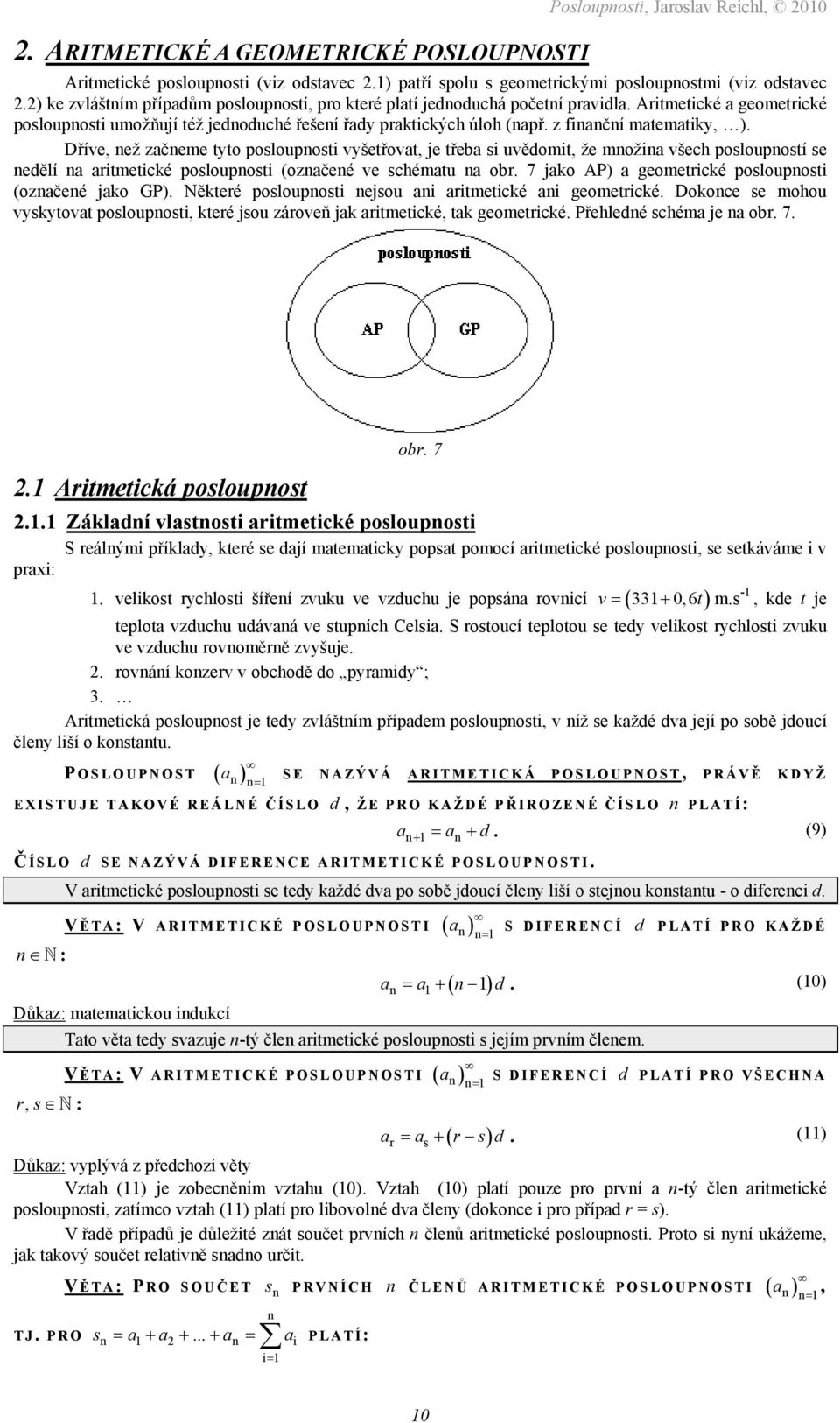 vyšetřovt, je třeb si uvědomit, že moži všech posloupostí se edělí ritmetické poslouposti (ozčeé ve schémtu Xobr 7X AP) geometrické poslouposti (ozčeé jko GP) Některé poslouposti ejsou i ritmetické i