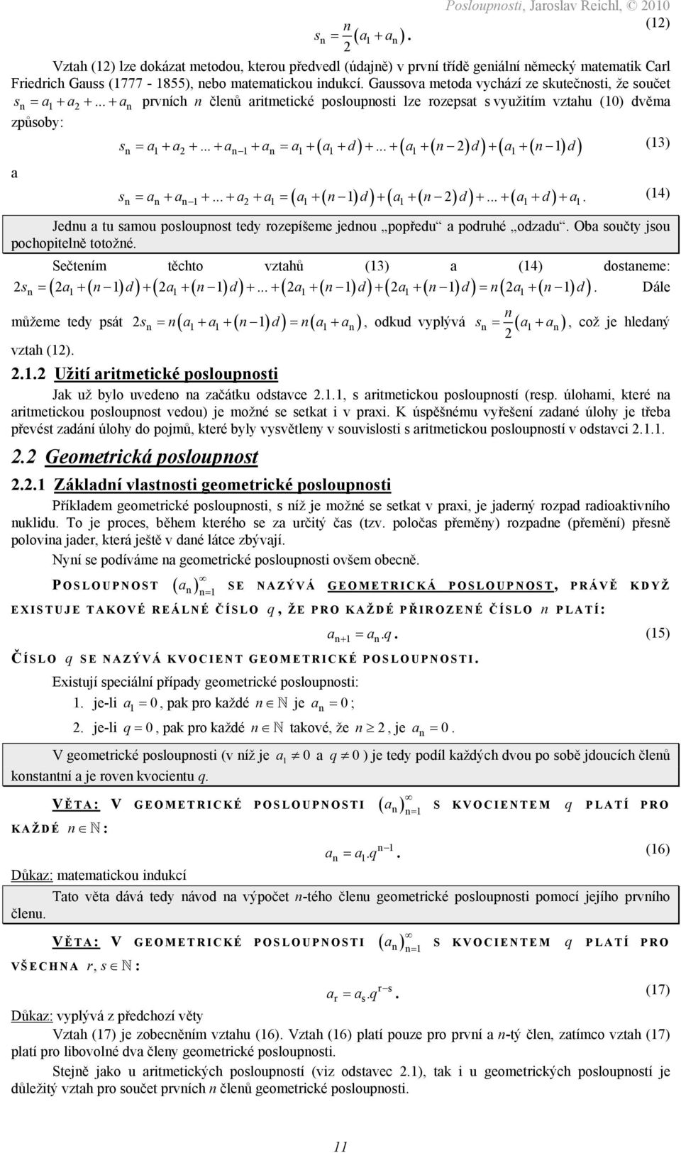 + + d + + + d + (4) ( ( ) ) ( ( ) ) ( ) Jedu tu smou posloupost tedy rozepíšeme jedou popředu podruhé odzdu Ob součty jsou pochopitelě totožé Sečteím těchto vzthů X(3)X X(4)X dosteme: s = + d + + d +