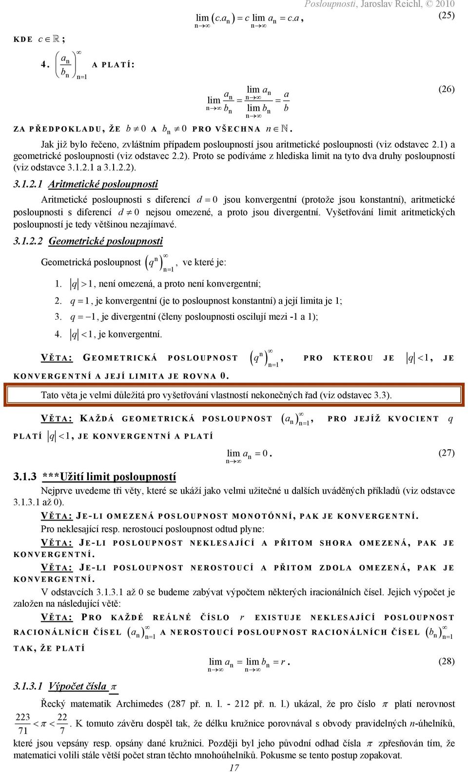 mohoúhelíků Pokusme se teto postup zopkovt 7 lim lim = = b lim b b ZA PŘ EDPOKLADU, ŽE b 0 A b 0 PRO VŠECHNA Jk již bylo řečeo, zvláštím přípdem posloupostí jsou ritmetické poslouposti (viz odstvec