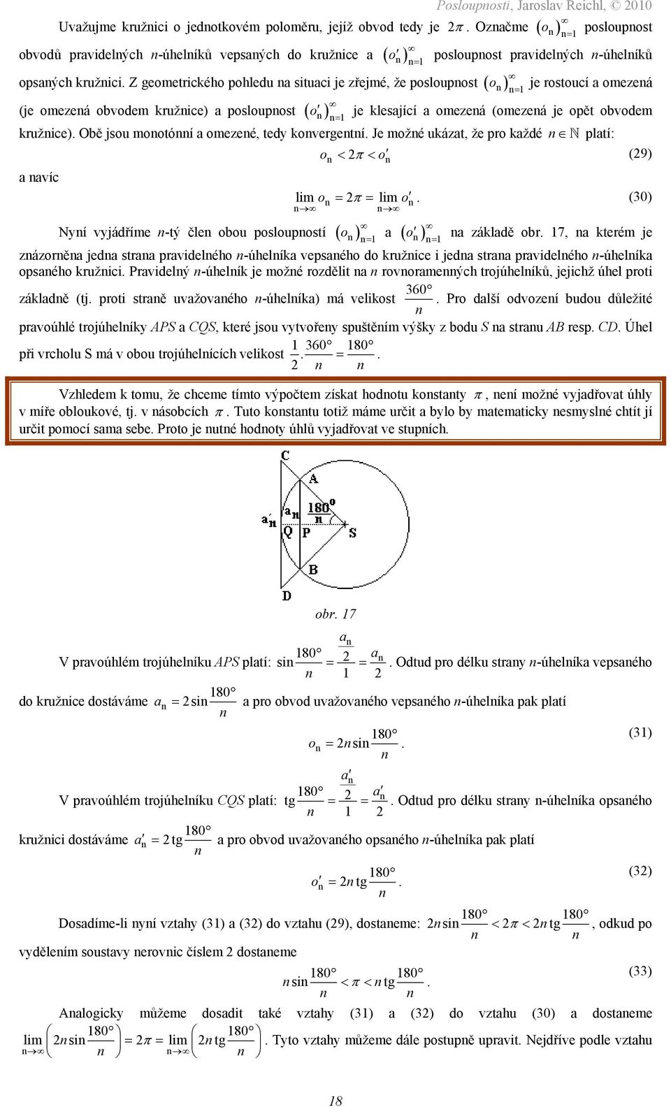 Obě jsou mootóí omezeé, tedy kovergetí Je možé ukázt, že pro kždé pltí: o < π < o (9) víc lim o = π = lim o (30) Nyí vyjádříme -tý čle obou posloupostí ( ) o = o zákldě Xobr 7X, kterém je = zázorě