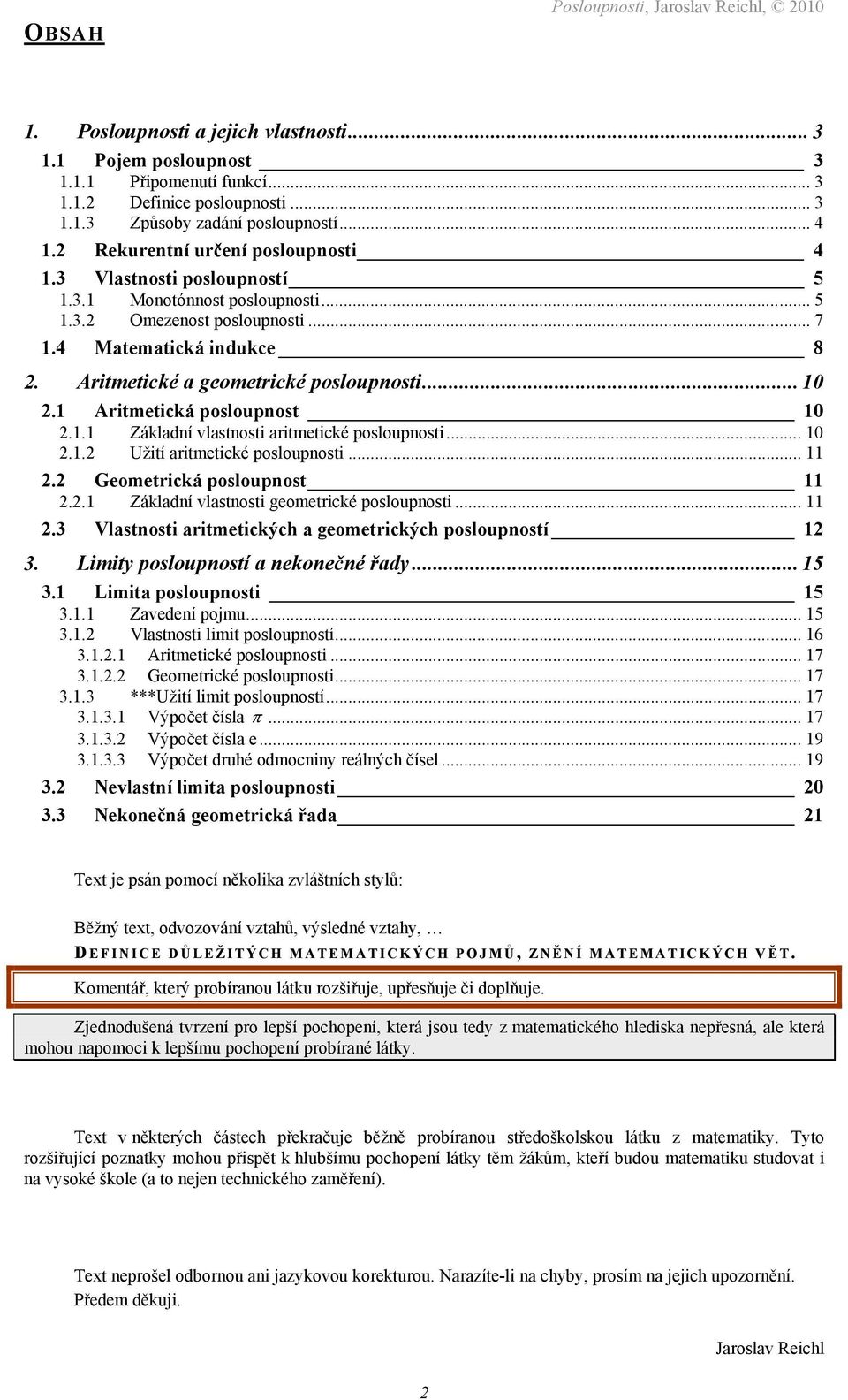 ritmetické poslouposti Geometrická posloupost Zákldí vlstosti geometrické poslouposti 3 Vlstosti ritmetických geometrických posloupostí 3 Limity posloupostí ekoečé řdy 5 3 Limit poslouposti 5 3