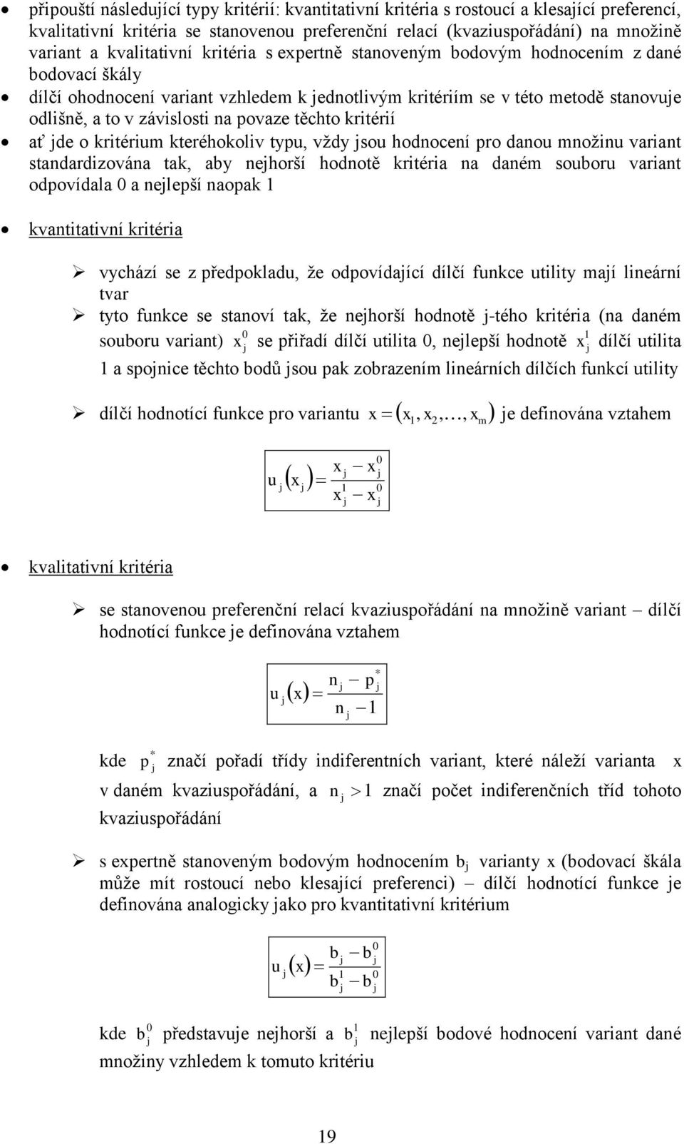 typ, vždy so hodnocení pro dano nožn varant standardzována tak, aby nehorší hodnotě krtéra na dané sobor varant odpovídala 0 a nelepší naopak kvanttatvní krtéra vychází se z předpoklad, že