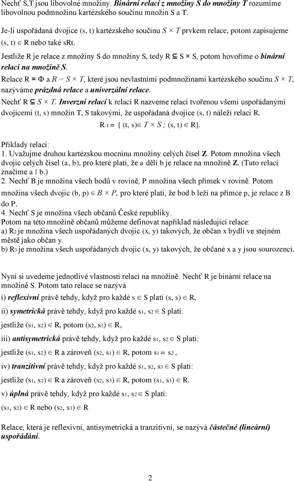 Relace R = a R = S T, které so nevlastní podnožna kartézského sočn S T, nazýváe prázdná relace a nverzální relace. Nechť R S T.