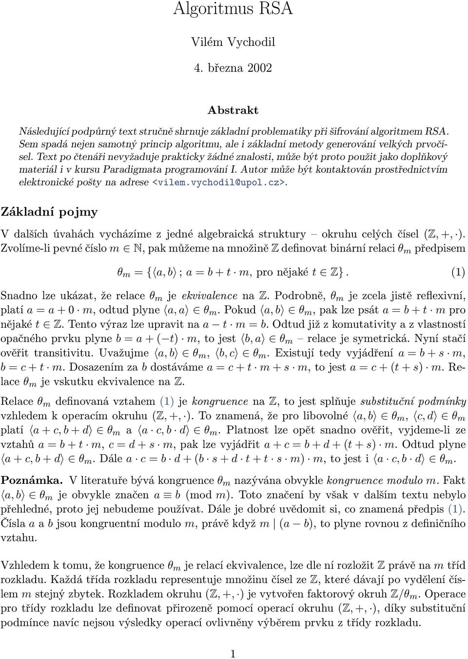 Txt po čtáři vyžaduj prakticky žádé zalosti, můž být proto použit jako doplňkový matriál i v kursu Paradigmata programováí I. Autor můž být kotaktová prostřdictvím lktroické pošty a adrs <vilm.