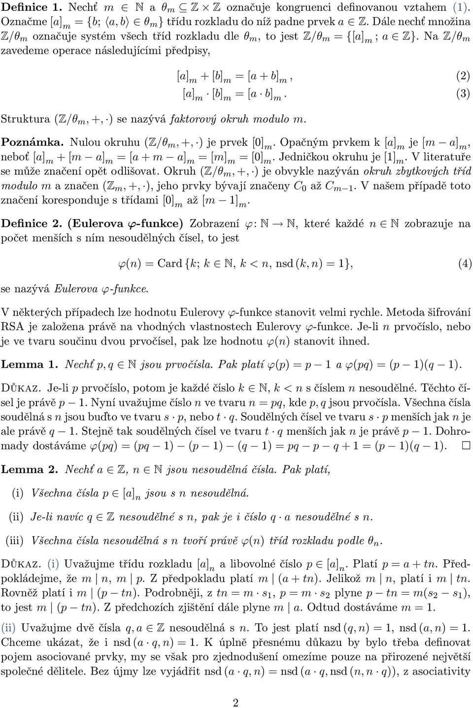 a] m + b] m = a + b] m, (2) a] m b] m = a b] m. (3) Pozámka. Nulou okruhu (Z/θ m, +, ) j prvk 0] m. Opačým prvkm k a] m j m a] m, boť a] m + m a] m = a + m a] m = m] m = 0] m. Jdičkou okruhu j 1] m.