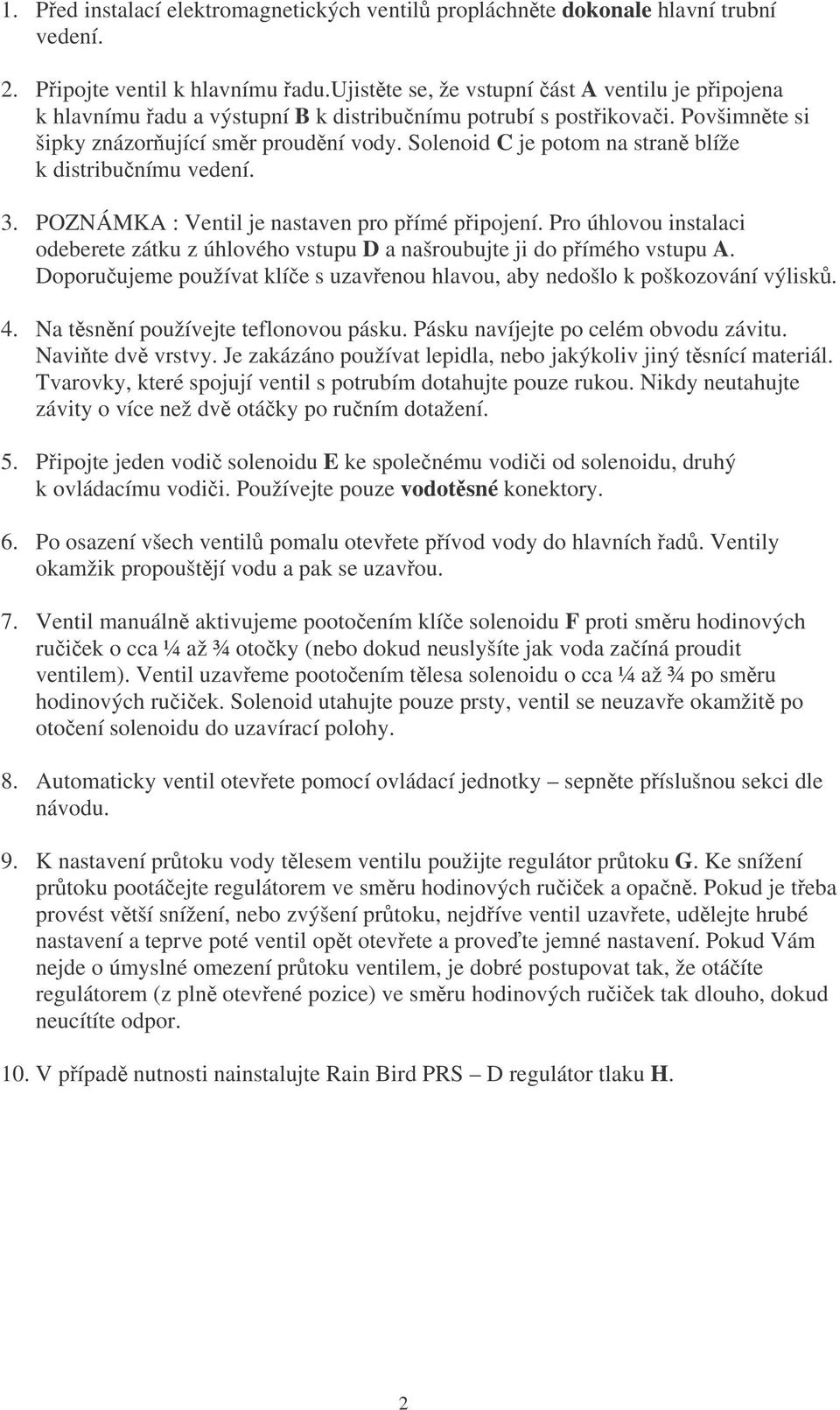 Solenoid C je potom na stran blíže k distribunímu vedení. 3. POZNÁMKA : Ventil je nastaven pro pímé pipojení.