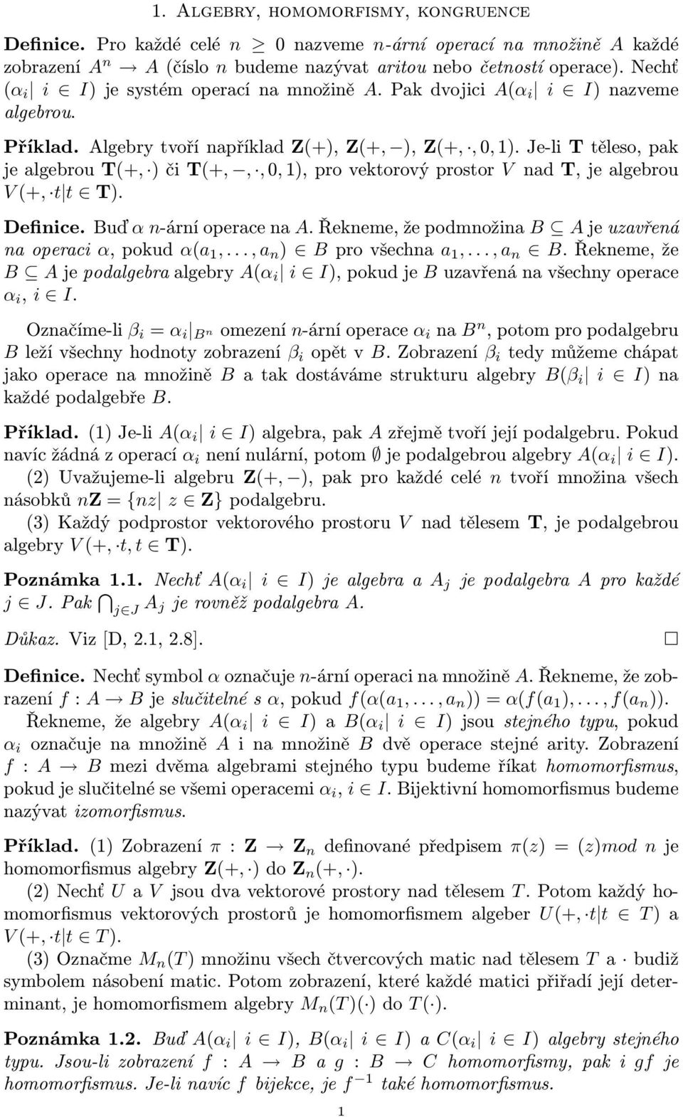 Je-liTtěleso,pak jealgebrout(+, )čit(+,,,0,1),provektorovýprostor V nadt,jealgebrou V(+, t t T). Definice.Buď α n-árníoperacena A.Řekneme,žepodmnožina B Ajeuzavřená naoperaci α,pokud α(a 1,.