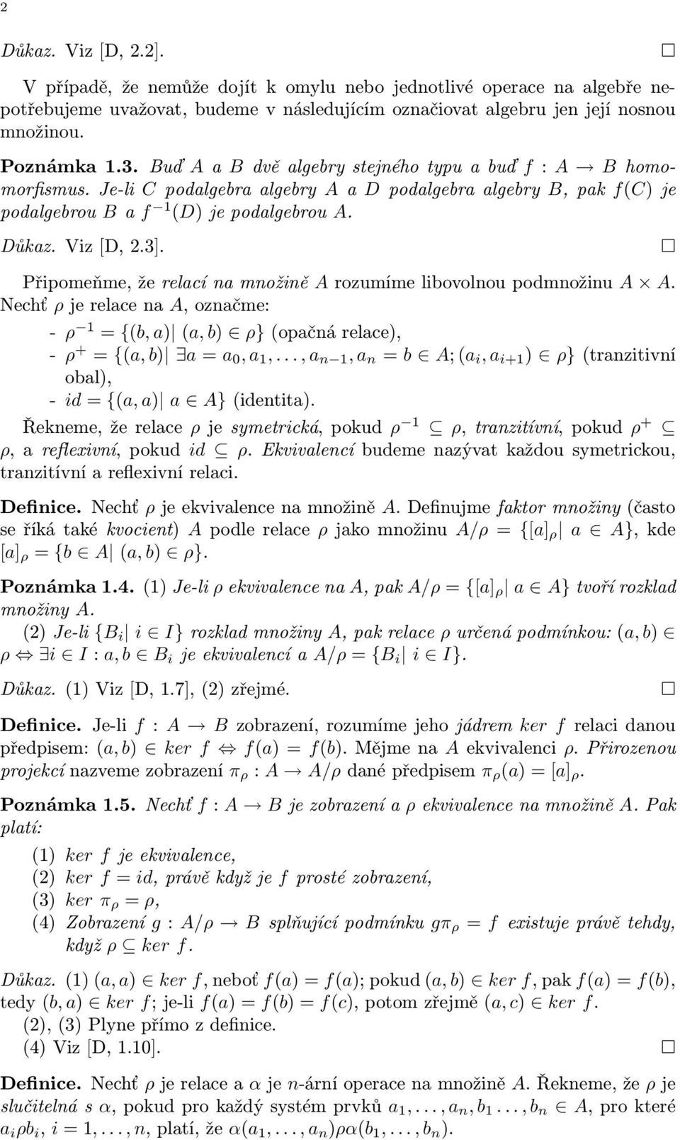 Připomeňme, že relací na množině A rozumíme libovolnou podmnožinu A A. Nechť ρ je relace na A, označme: - ρ 1 = {(b,a) (a,b) ρ}(opačnárelace), - ρ + = {(a,b) a=a 0,a 1,.