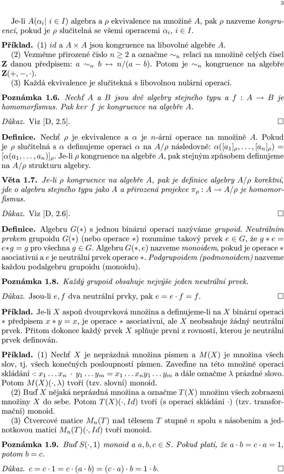 (3) Každá ekvivalence je slučitekná s libovolnou nulární operací. Poznámka 1.6. Nechť AaB jsoudvěalgebrystejnéhotypuaf : A B je homomorfismus. Pak ker f je kongruence na algebře A. Důkaz. Viz[D, 2.5].