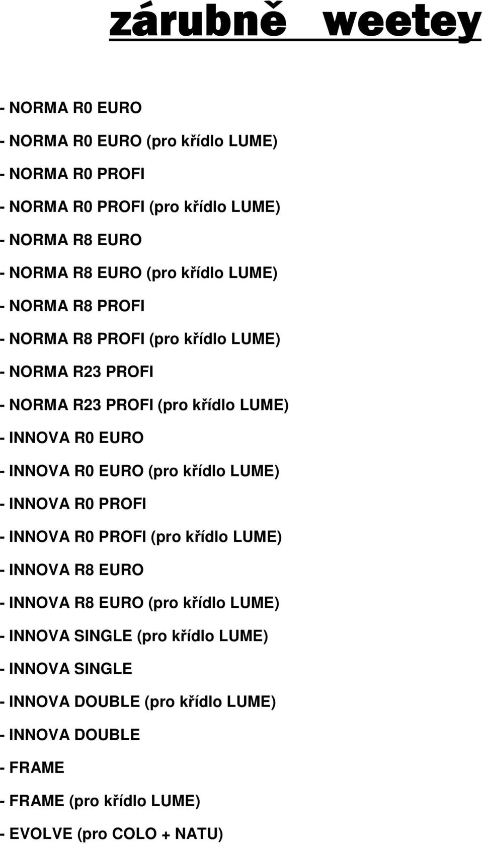 INNOVA R0 EURO (pro křídlo LUME) - INNOVA R0 PROFI - INNOVA R0 PROFI (pro křídlo LUME) - INNOVA R8 EURO - INNOVA R8 EURO (pro křídlo LUME) - INNOVA