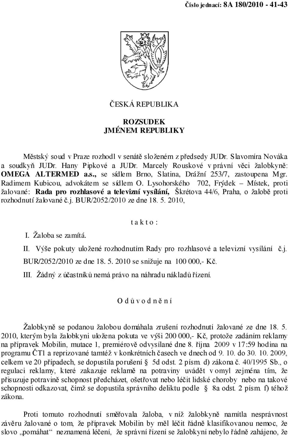 Lysohorského 702, Frýdek Místek, proti žalované: Rada pro rozhlasové a televizní vysílání, Škrétova 44/6, Praha, o žalobě proti rozhodnutí žalované č.j. BUR/2052/2010 ze dne 18. 5.