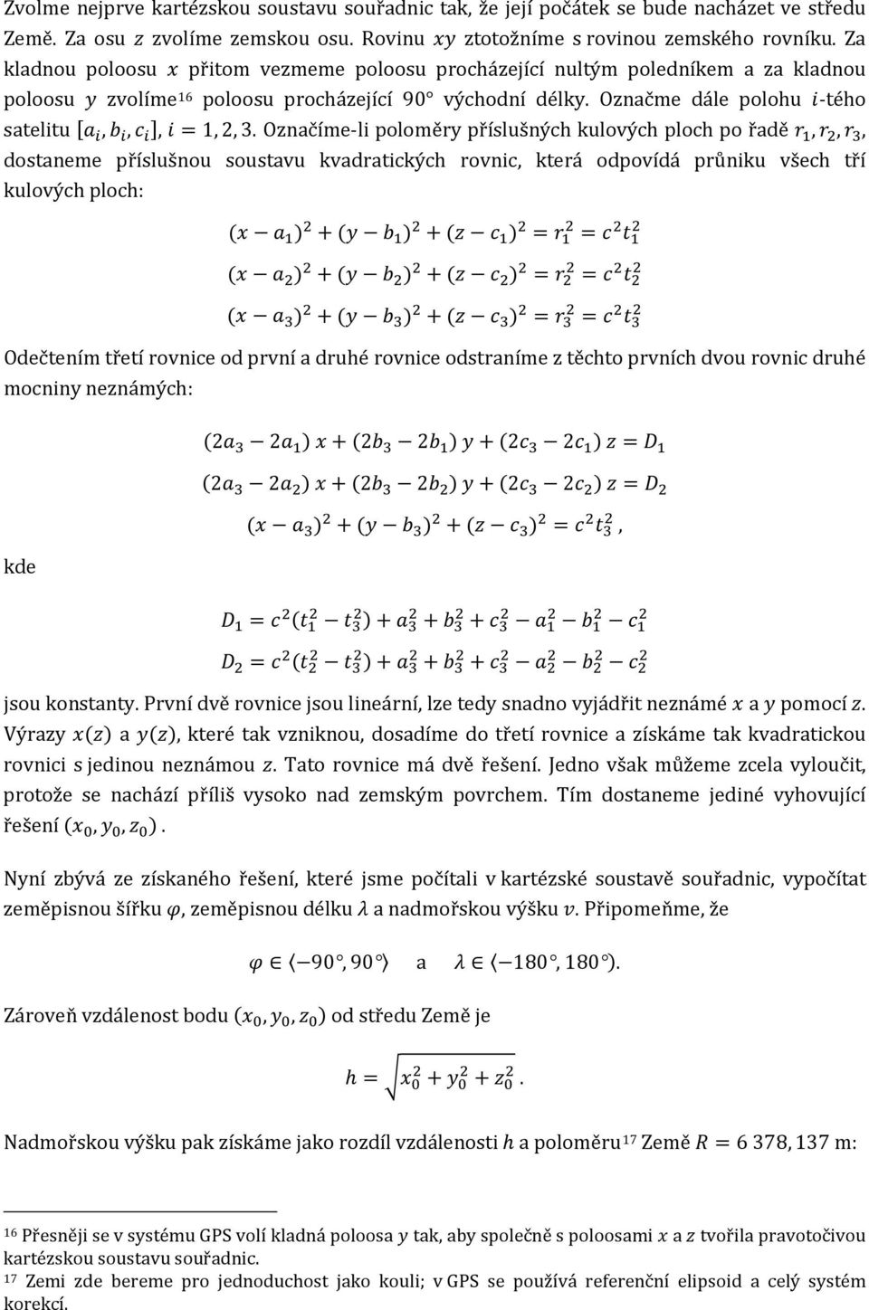 Označme dále polohu i-tého satelitu [a i, b i, c i ], i = 1, 2, 3.