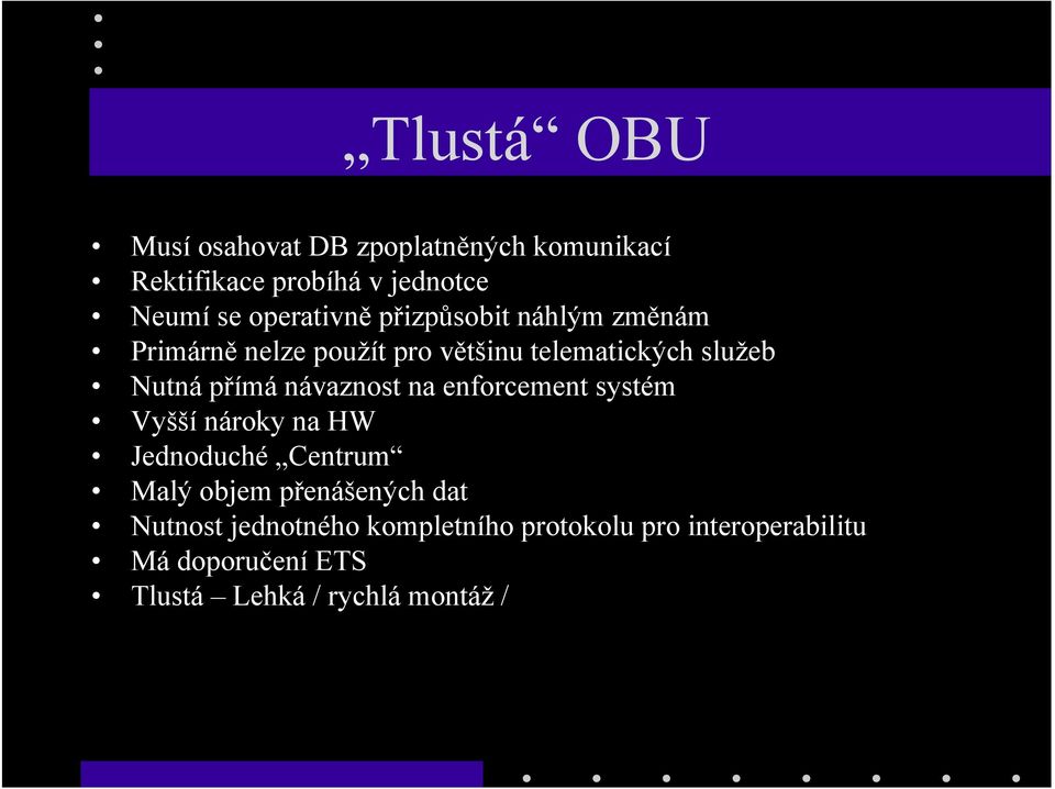 přímá návaznost na enforcement systém Vyšší nároky na HW Jednoduché Centrum Malý objem přenášených