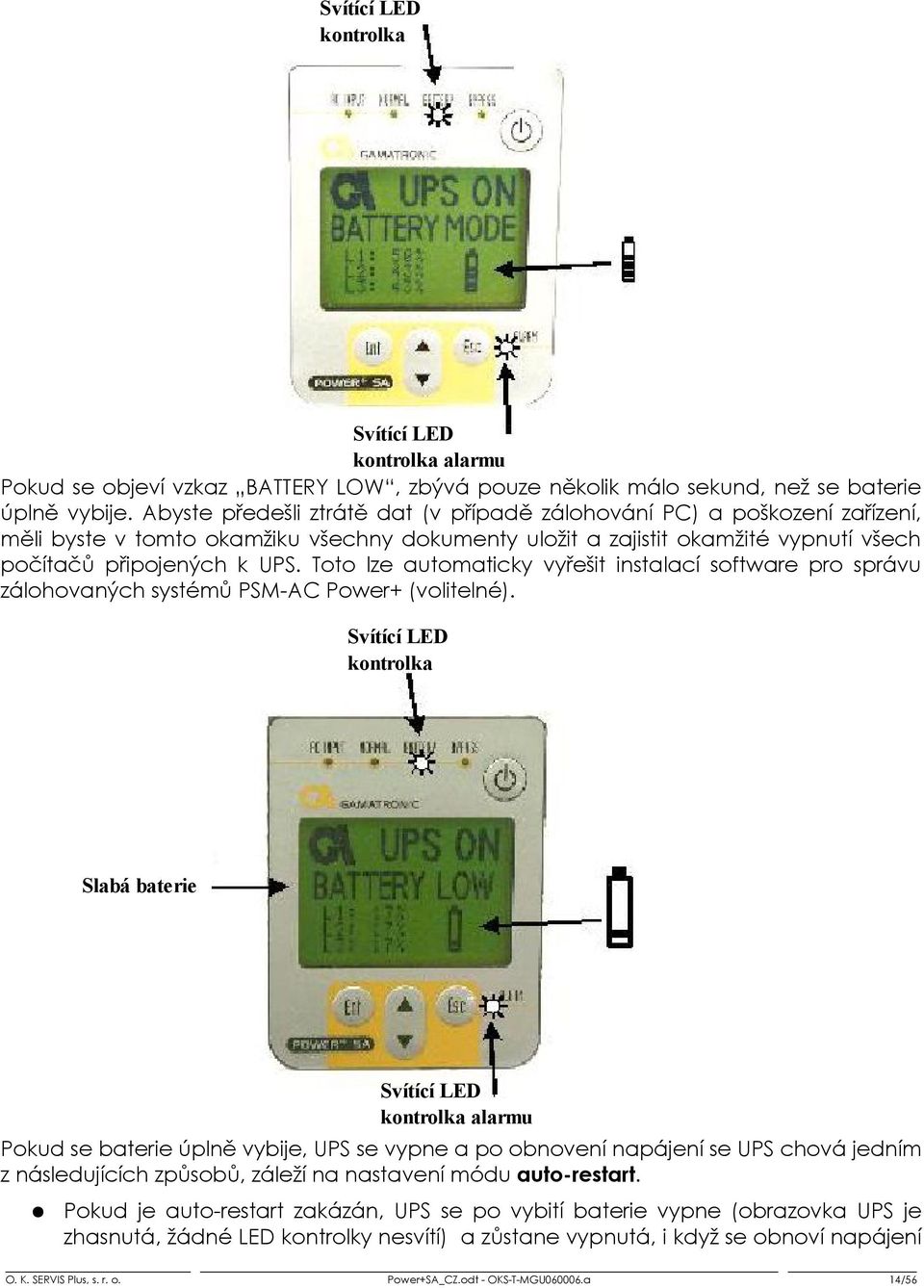 Toto lze automaticky vyřešit instalací software pro správu zálohovaných systémů PSM-AC Power+ (volitelné).