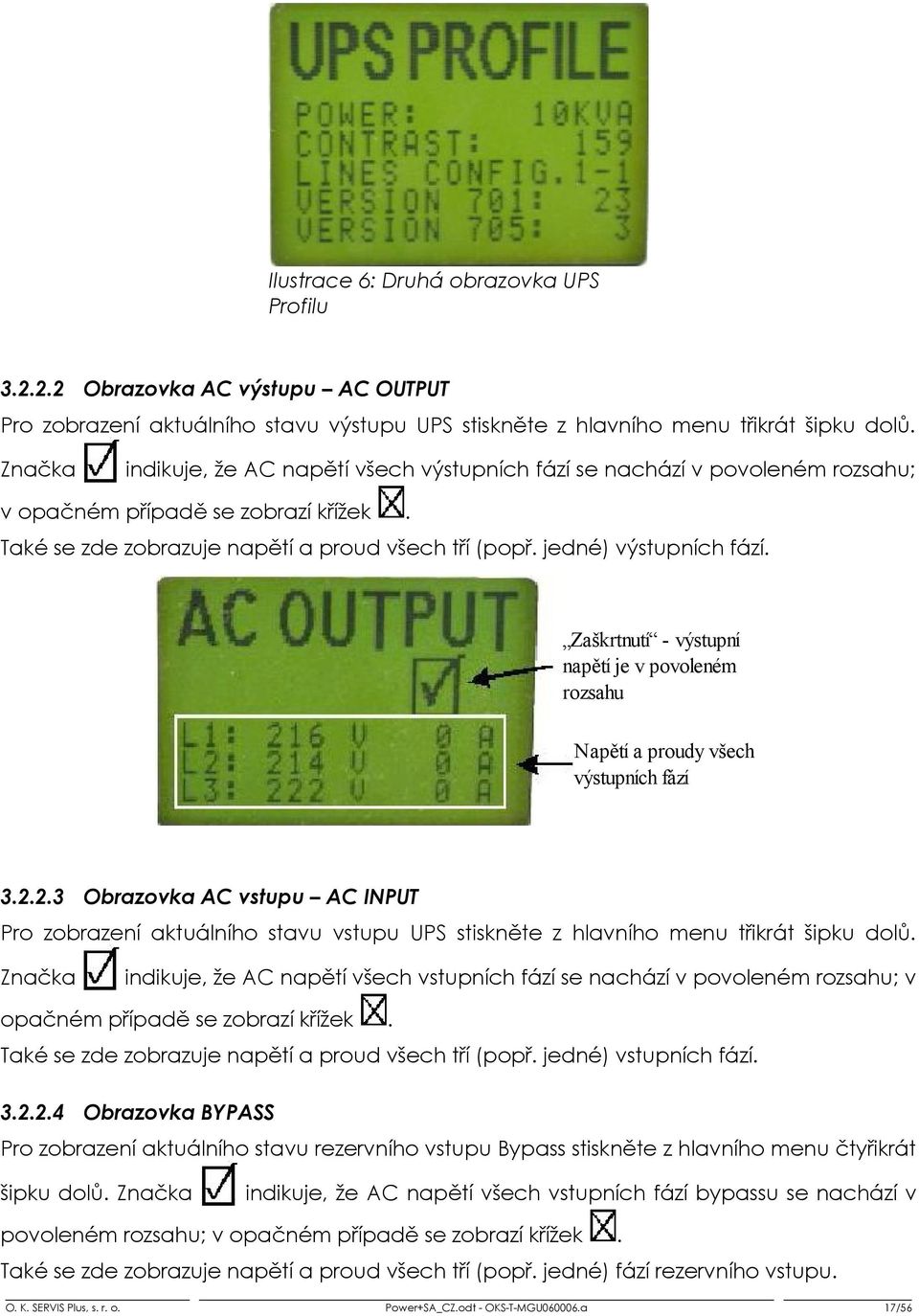 Zaškrtnutí - výstupní napětí je v povoleném rozsahu Napětí a proudy všech výstupních fází 3.2.