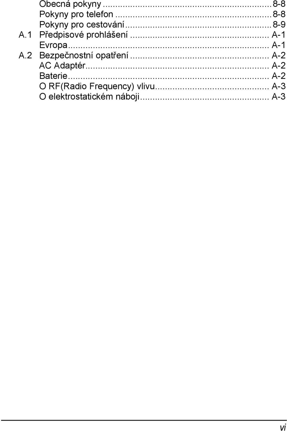 2 Bezpečnostní opatření... A-2 AC Adaptér... A-2 Baterie.