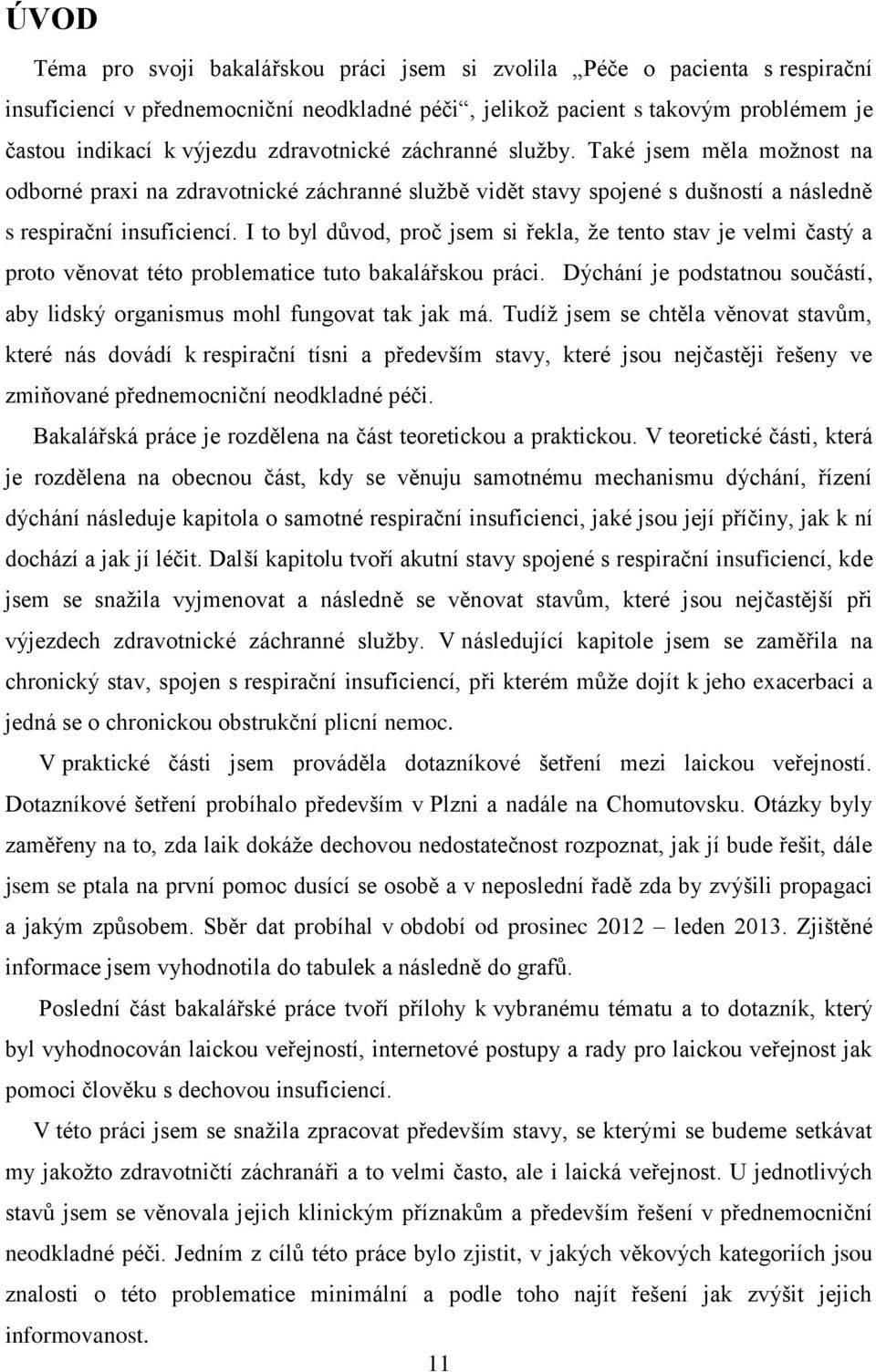 I to byl důvod, proč jsem si řekla, že tento stav je velmi častý a proto věnovat této problematice tuto bakalářskou práci.