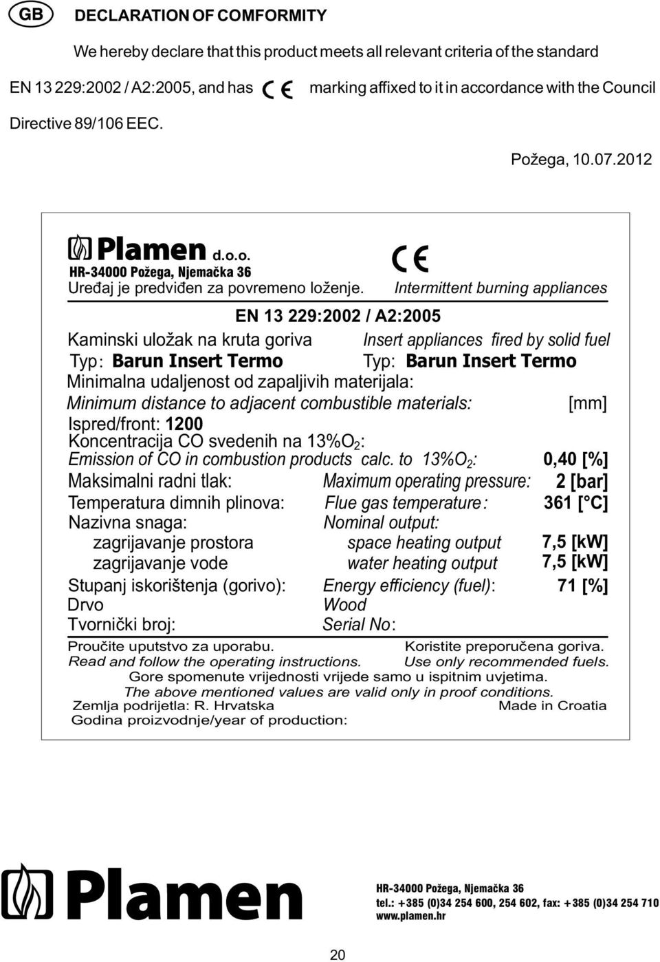 Intermittent burning appliances EN 13 229:2002 / A2:2005 Kaminski uložak na kruta goriva Insert appliances fired by solid fuel Typ: Barun Insert Termo Typ: Barun Insert Termo Minimalna udaljenost od