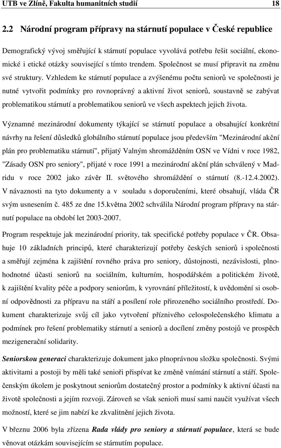 trendem. Společnost se musí připravit na změnu své struktury.