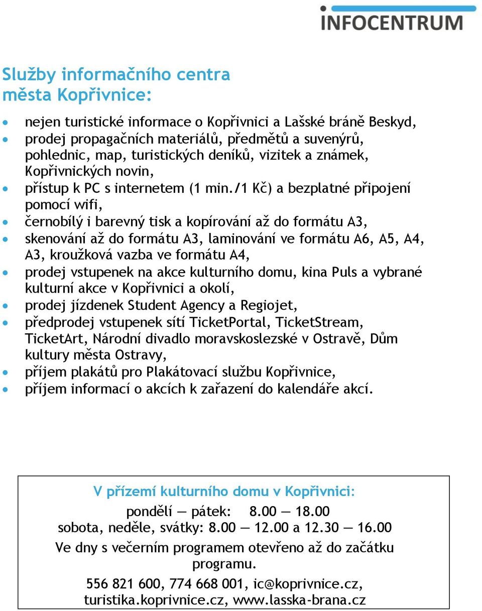 /1 Kč) a bezplatné připojení pomocí wifi, černobílý i barevný tisk a kopírování až do formátu A3, skenování až do formátu A3, laminování ve formátu A6, A5, A4, A3, kroužková vazba ve formátu A4,