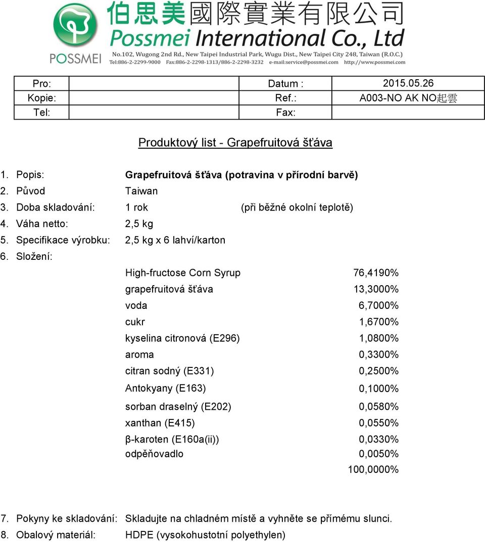 Specifikace výrobku: 2,5 kg x 6 lahví/karton High-fructose Corn Syrup 76,4190% grapefruitová šťáva 13,3000% voda 6,7000% cukr 1,6700% kyselina