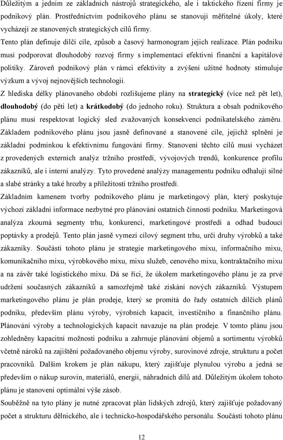 Plán podniku musí podporovat dlouhodobý rozvoj firmy s implementací efektivní finanční a kapitálové politiky.