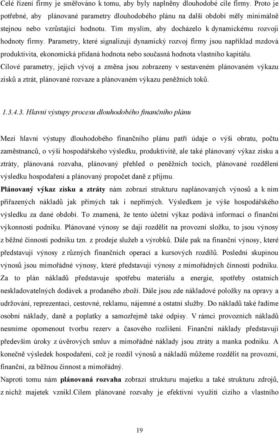 Parametry, které signalizují dynamický rozvoj firmy jsou například mzdová produktivita, ekonomická přidaná hodnota nebo současná hodnota vlastního kapitálu.