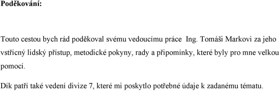 pokyny, rady a připomínky, které byly pro mne velkou pomocí.