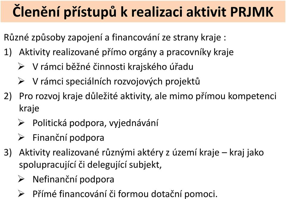 důležité aktivity, ale mimo přímou kompetenci kraje Politická podpora, vyjednávání Finanční podpora 3) Aktivity realizované