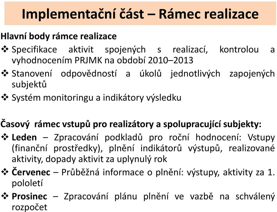 spolupracující subjekty: Leden Zpracování podkladů pro roční hodnocení: Vstupy (finanční prostředky), plnění indikátorů výstupů, realizované aktivity,