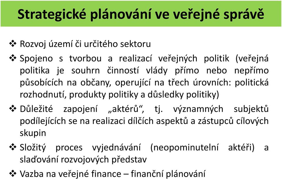 politiky a důsledky politiky) Důležité zapojení aktérů, tj.