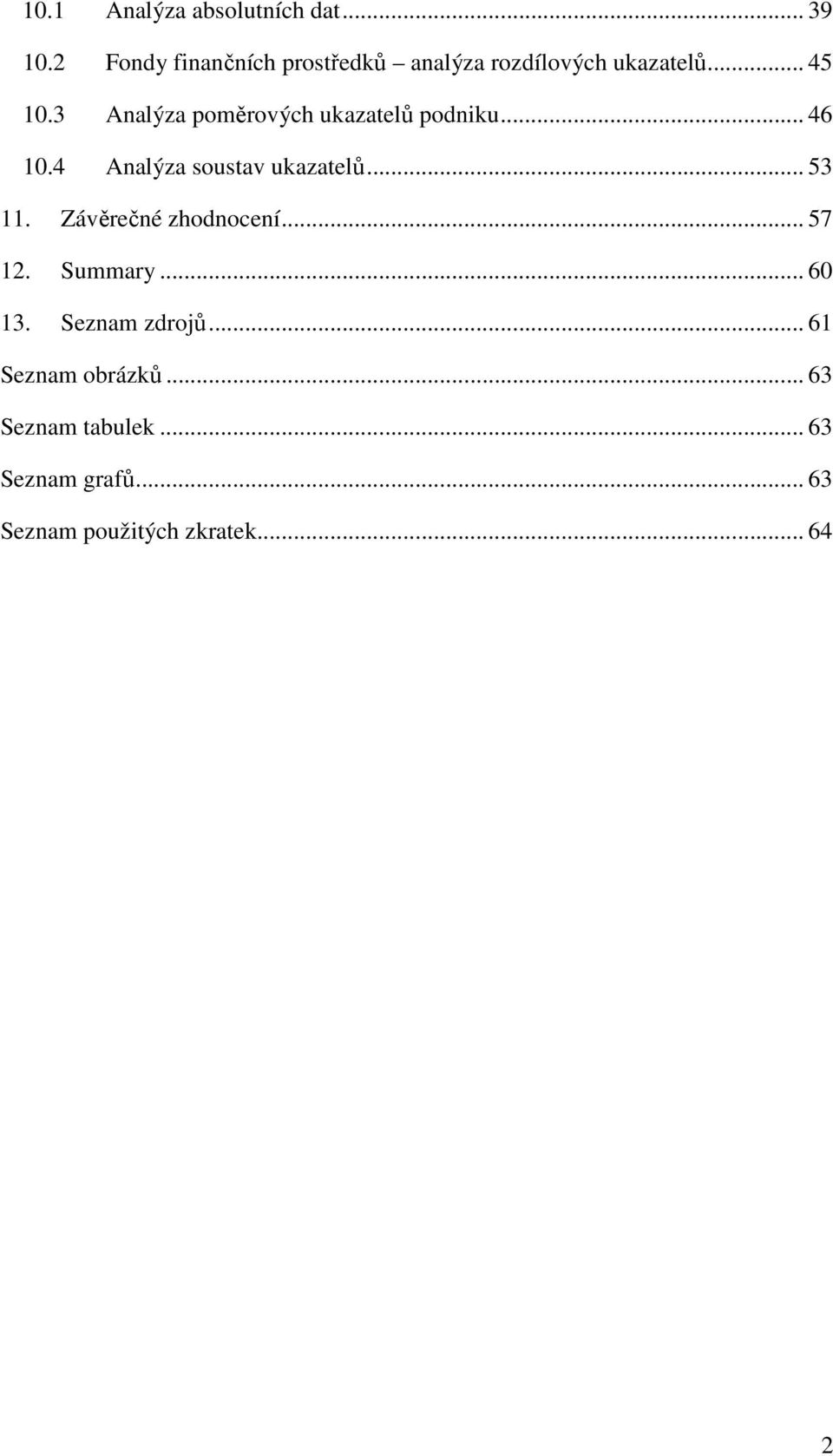 3 Analýza poměrových ukazatelů podniku... 46 10.4 Analýza soustav ukazatelů... 53 11.