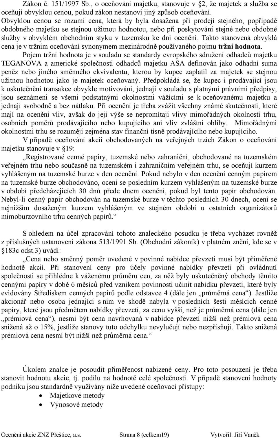 dni cenění. Takt stanvená bvyklá cena je v tržním ceňvání synnymem mezinárdně pužívanéh pjmu tržní hdnta.