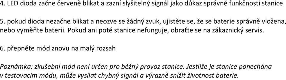 Pokud ani poté stanice nefunguje, obraťte se na zákaznický servis. 6.