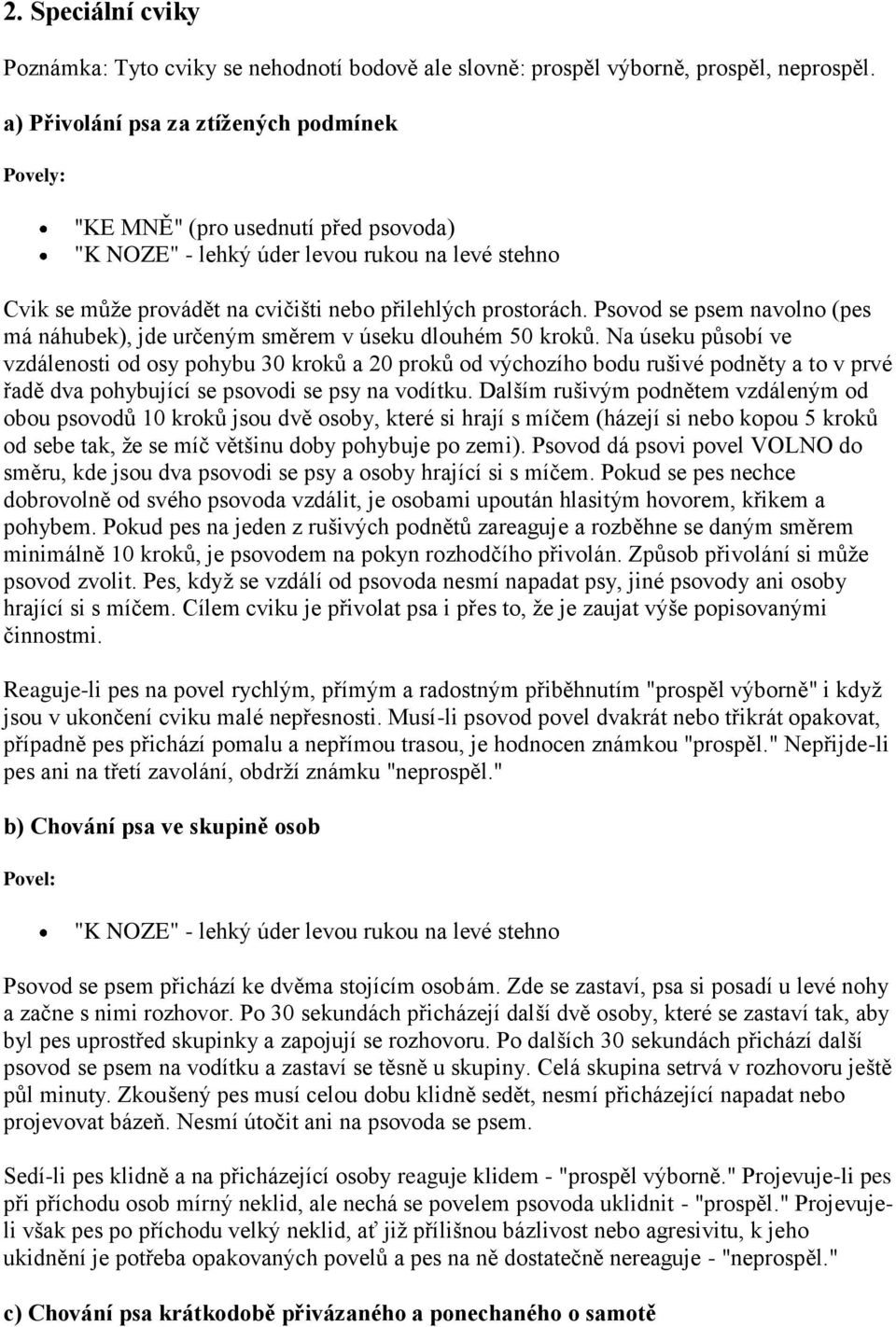 Psovod se psem navolno (pes má náhubek), jde určeným směrem v úseku dlouhém 50 krokŧ.