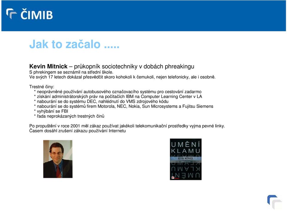 Trestné činy: * neoprávněné používání autobusového označovacího systému pro cestování zadarmo * získání administrátorských práv na počítačích IBM na Computer Learning Center v LA *