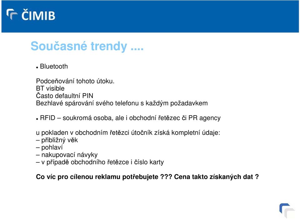 osoba, ale i obchodnířetězec či PR agency u pokladen v obchodním řetězci útočník získá kompletní