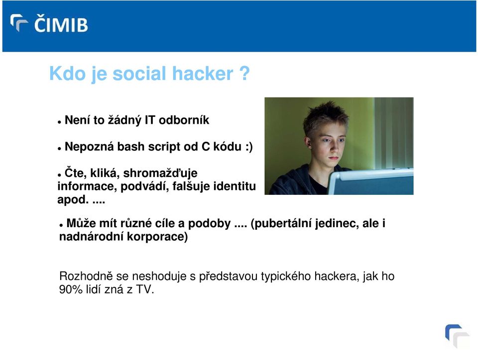 shromažďuje informace, podvádí, falšuje identitu apod.