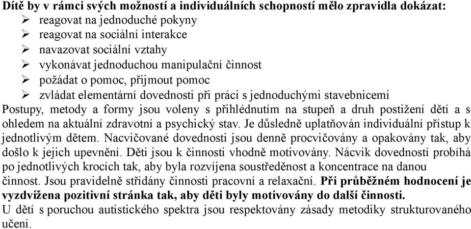 a psychický stav. Je důsledně uplatňván individuální přístup k jedntlivým dětem. Nacvičvané dvednsti jsu denně prcvičvány a pakvány tak, aby dšl k jejich upevnění. Děti jsu k činnsti vhdně mtivvány.