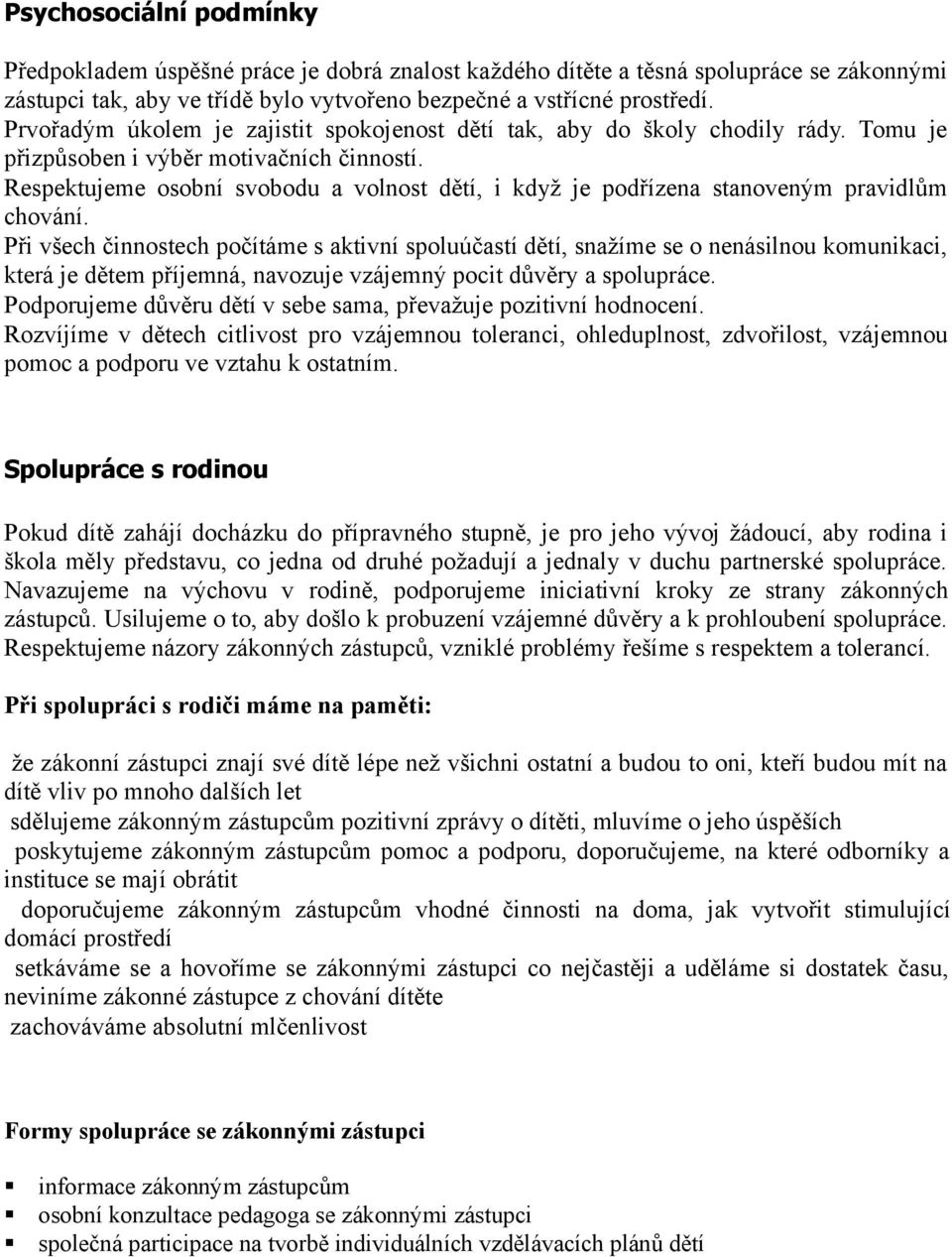 Při všech činnstech pčítáme s aktivní spluúčastí dětí, snažíme se nenásilnu kmunikaci, která je dětem příjemná, navzuje vzájemný pcit důvěry a splupráce.