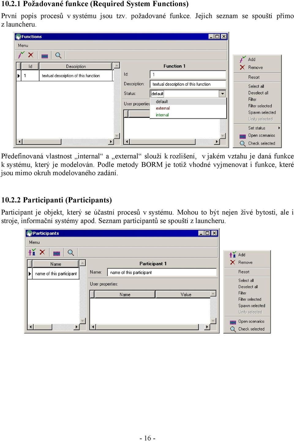 Předefinovaná vlastnost internal a external slouží k rozlišení, v jakém vztahu je daná funkce k systému, který je modelován.