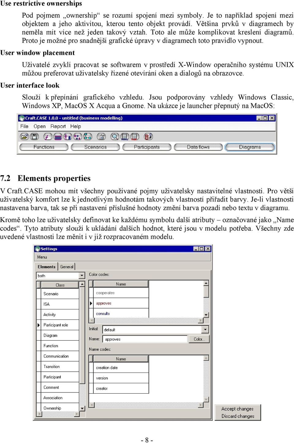 User window placement Uživatelé zvyklí pracovat se softwarem v prostředí X-Window operačního systému UNIX můžou preferovat uživatelsky řízené otevírání oken a dialogů na obrazovce.