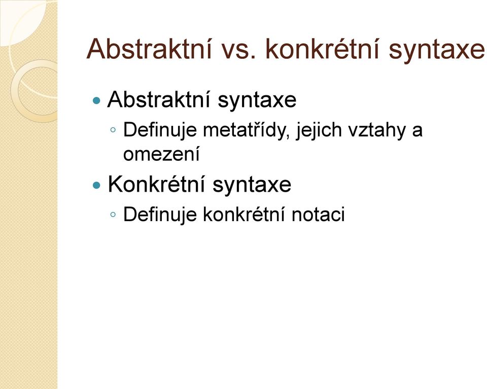 syntaxe Definuje metatřídy, jejich