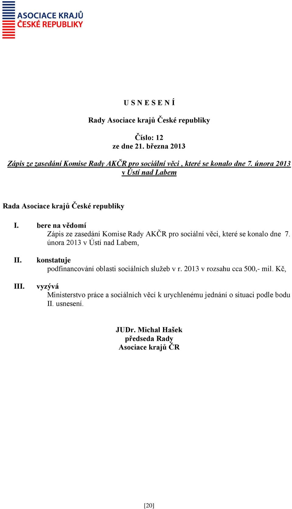 února 2013 v Ústí nad Labem, II. III. konstatuje podfinancování oblasti sociálních služeb v r.