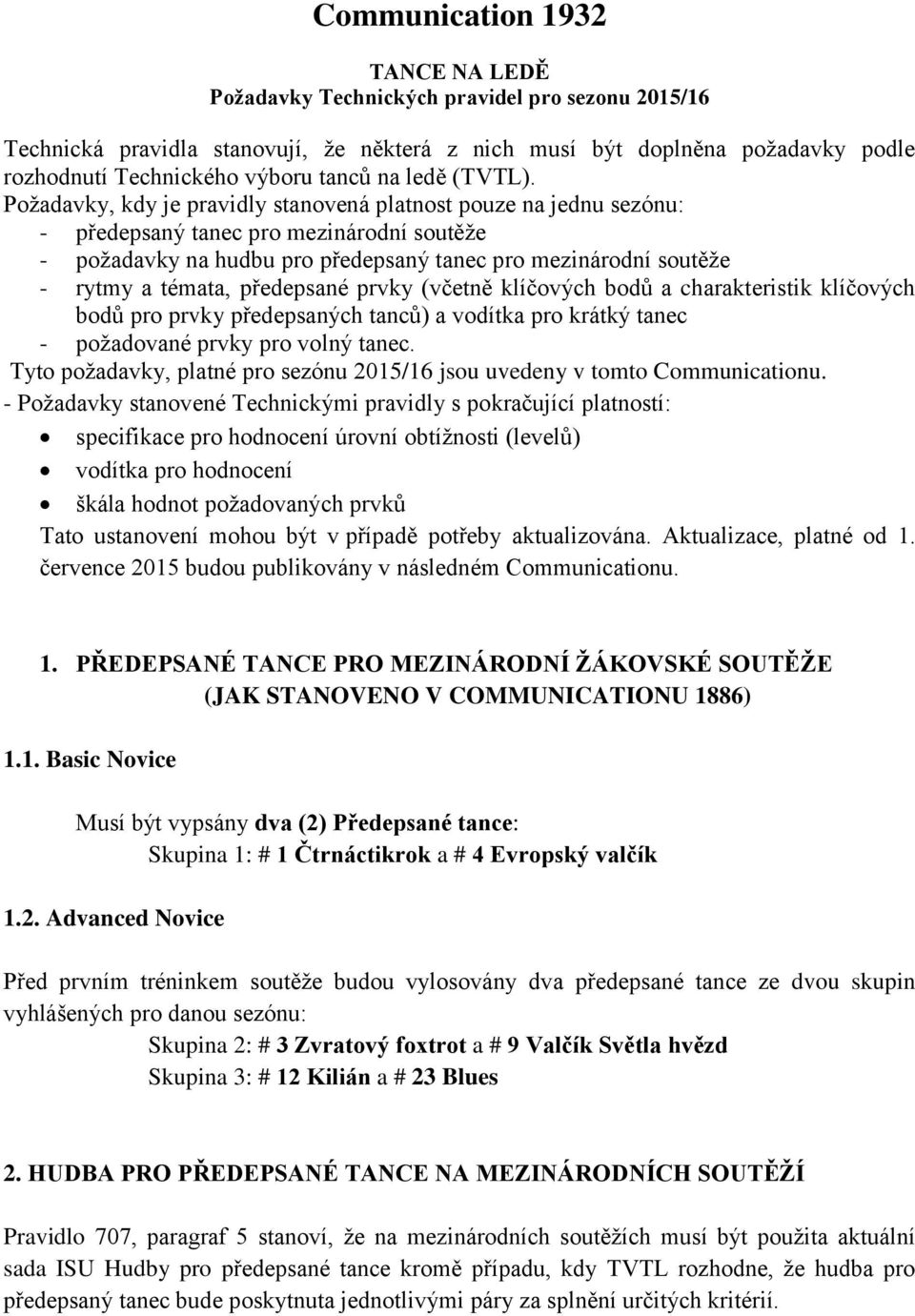 Požadavky, kdy je pravidly stanovená platnost pouze na jednu sezónu: - předepsaný tanec pro mezinárodní soutěže - požadavky na hudbu pro předepsaný tanec pro mezinárodní soutěže - rytmy a témata,